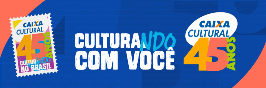 Caixa Cultural completa 45 anos de história